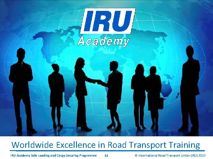 Worldwide Excellence in Road Transport Training IRU Academy Safe Loading and Cargo Securing Programme