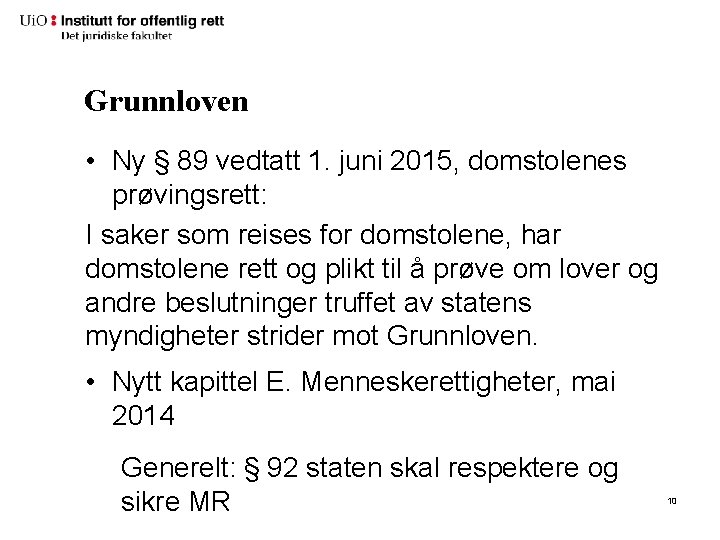 Grunnloven • Ny § 89 vedtatt 1. juni 2015, domstolenes prøvingsrett: I saker som