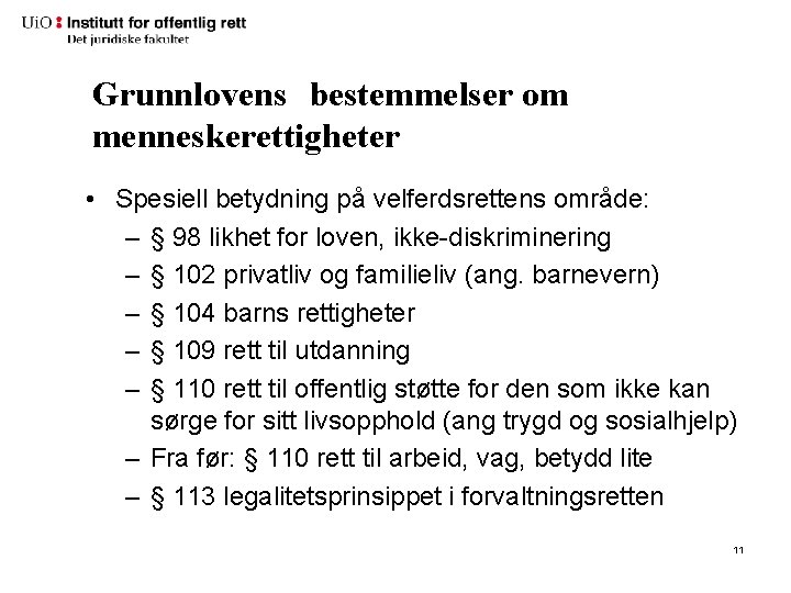 Grunnlovens bestemmelser om menneskerettigheter • Spesiell betydning på velferdsrettens område: – § 98 likhet