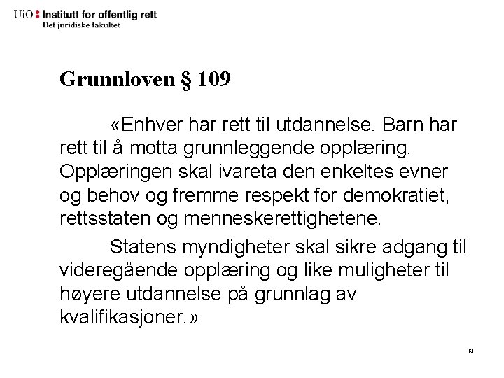 Grunnloven § 109 «Enhver har rett til utdannelse. Barn har rett til å motta