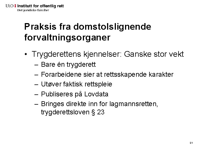 Praksis fra domstolslignende forvaltningsorganer • Trygderettens kjennelser: Ganske stor vekt – – – Bare