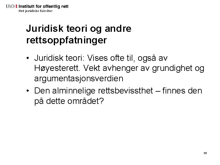 Juridisk teori og andre rettsoppfatninger • Juridisk teori: Vises ofte til, også av Høyesterett.