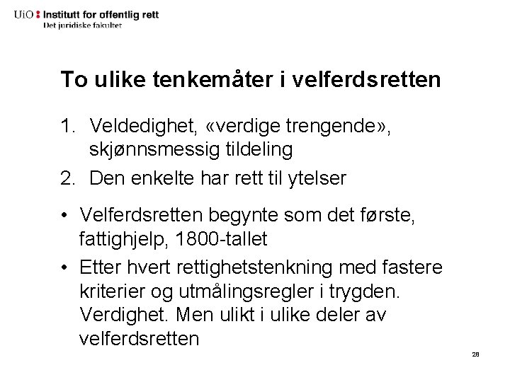 To ulike tenkemåter i velferdsretten 1. Veldedighet, «verdige trengende» , skjønnsmessig tildeling 2. Den