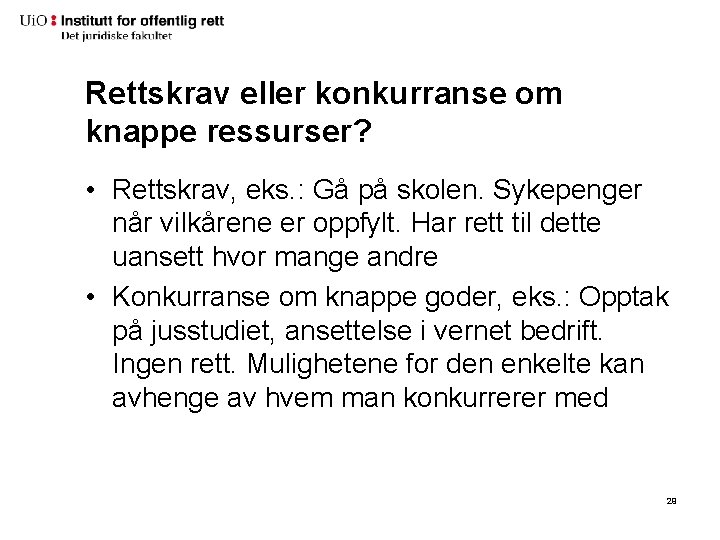 Rettskrav eller konkurranse om knappe ressurser? • Rettskrav, eks. : Gå på skolen. Sykepenger