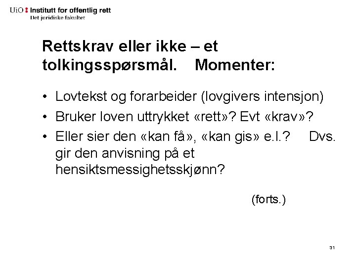 Rettskrav eller ikke – et tolkingsspørsmål. Momenter: • Lovtekst og forarbeider (lovgivers intensjon) •