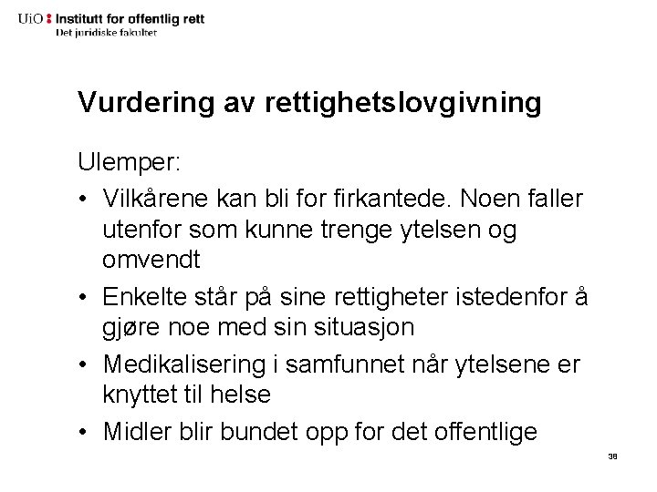 Vurdering av rettighetslovgivning Ulemper: • Vilkårene kan bli for firkantede. Noen faller utenfor som