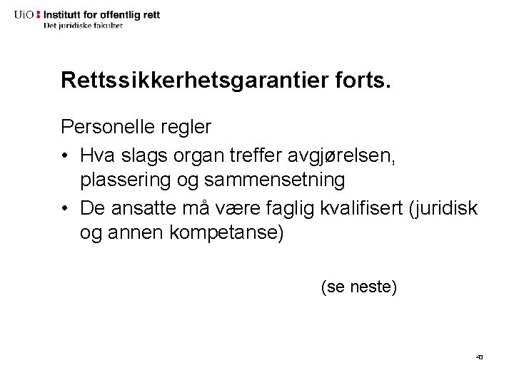 Rettssikkerhetsgarantier forts. Personelle regler • Hva slags organ treffer avgjørelsen, plassering og sammensetning •