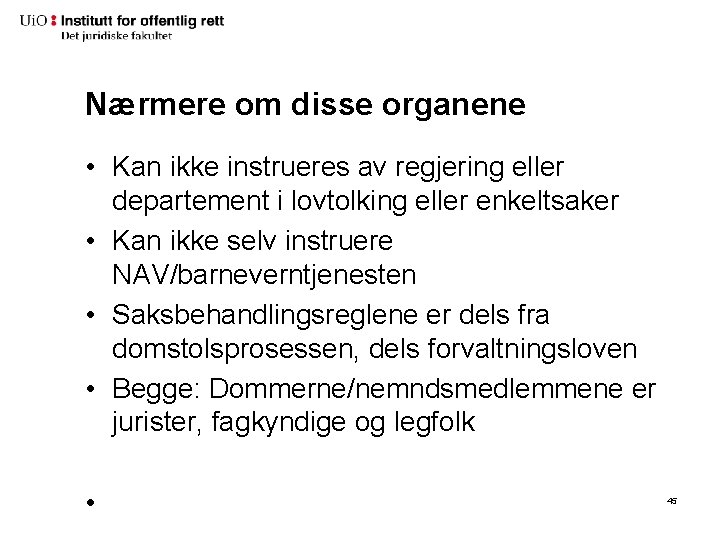 Nærmere om disse organene • Kan ikke instrueres av regjering eller departement i lovtolking