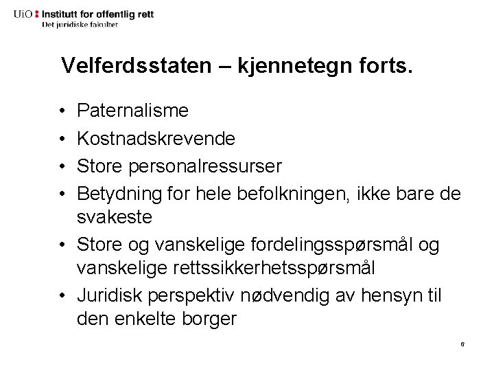 Velferdsstaten – kjennetegn forts. • • Paternalisme Kostnadskrevende Store personalressurser Betydning for hele befolkningen,