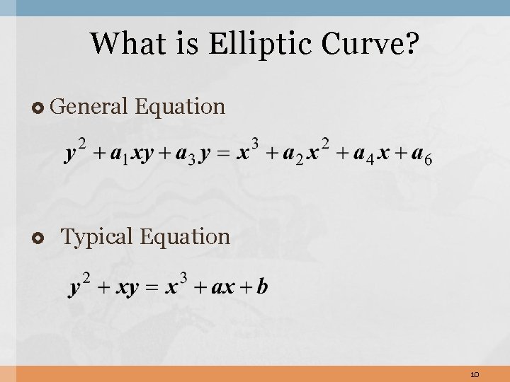 What is Elliptic Curve? General Equation Typical Equation 10 What is Elliptic Curve? General Equation Typical Equation 10