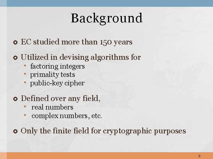 Background EC studied more than 150 years Utilized in devising algorithms for Defined over Background EC studied more than 150 years Utilized in devising algorithms for Defined over