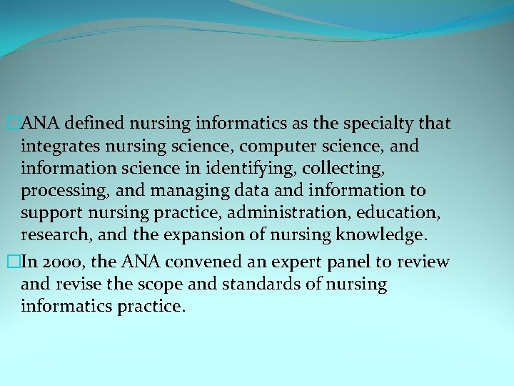�ANA defined nursing informatics as the specialty that integrates nursing science, computer science, and