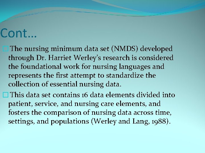 Cont… � The nursing minimum data set (NMDS) developed through Dr. Harriet Werley’s research