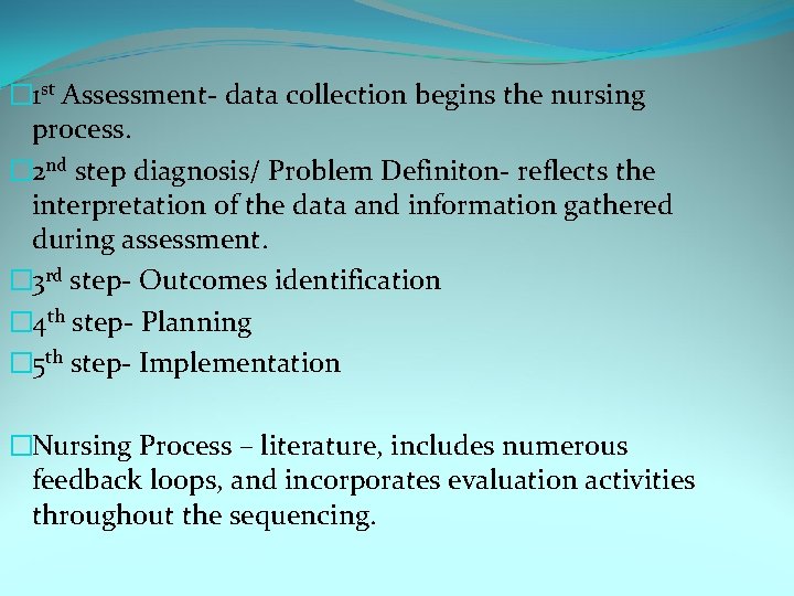 � 1 st Assessment- data collection begins the nursing process. � 2 nd step