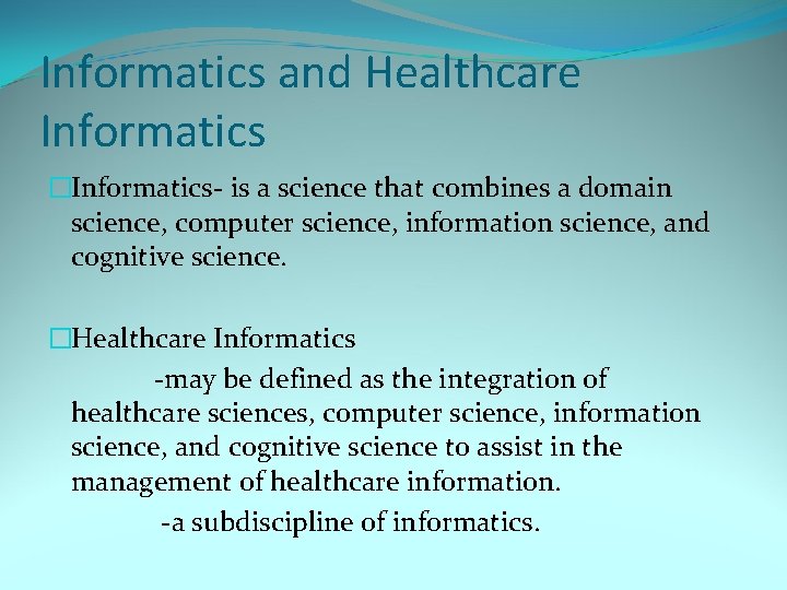 Informatics and Healthcare Informatics �Informatics- is a science that combines a domain science, computer