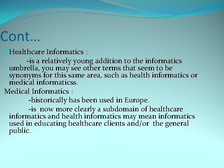 Cont… �Healthcare Informatics : -is a relatively young addition to the informatics umbrella, you