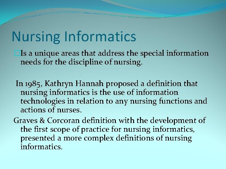 Nursing Informatics �Is a unique areas that address the special information needs for the