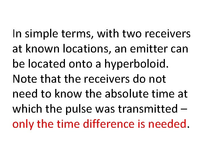 In simple terms, with two receivers at known locations, an emitter can be located