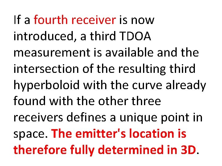If a fourth receiver is now introduced, a third TDOA measurement is available and