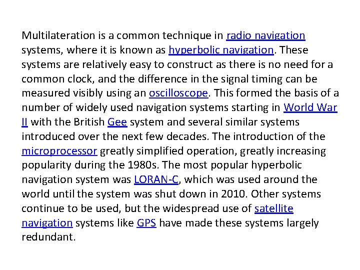 Multilateration is a common technique in radio navigation systems, where it is known as