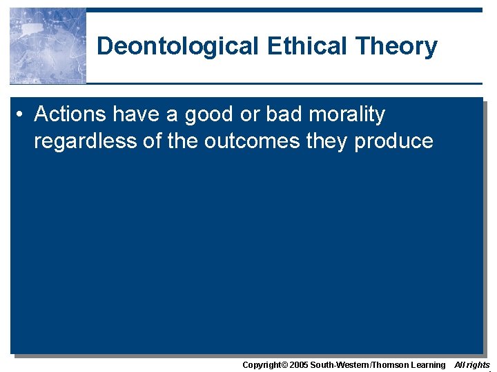Deontological Ethical Theory • Actions have a good or bad morality regardless of the