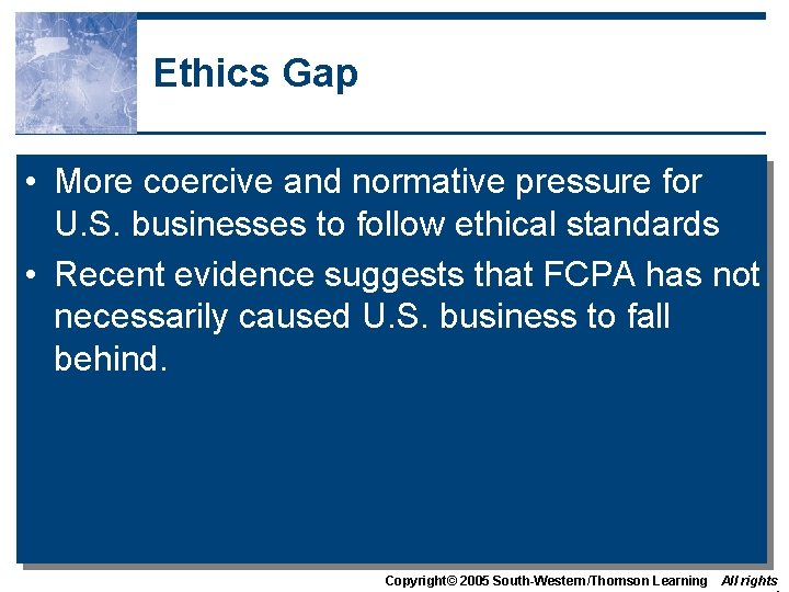 Ethics Gap • More coercive and normative pressure for U. S. businesses to follow