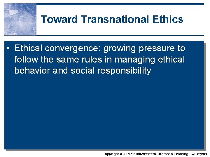 Toward Transnational Ethics • Ethical convergence: growing pressure to follow the same rules in