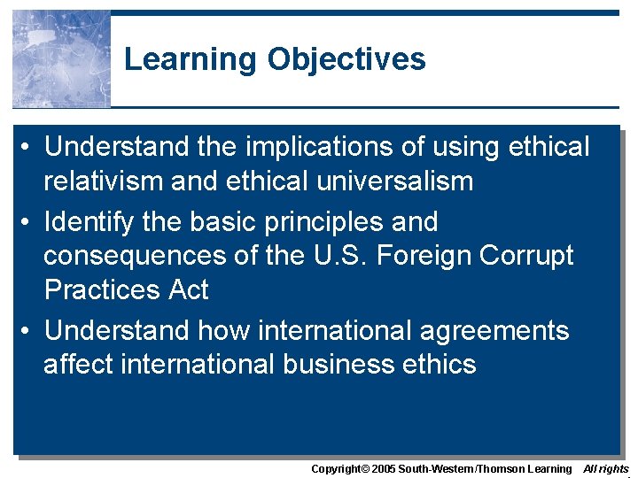 Learning Objectives • Understand the implications of using ethical relativism and ethical universalism •