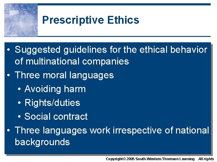 Prescriptive Ethics • Suggested guidelines for the ethical behavior of multinational companies • Three