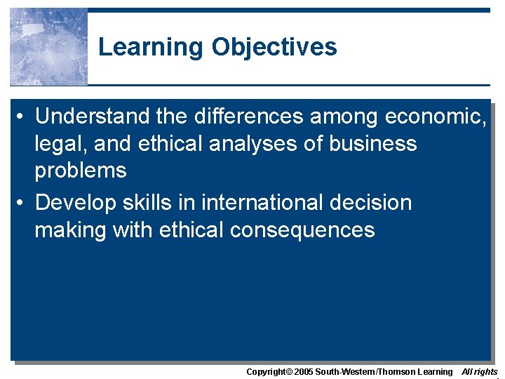 Learning Objectives • Understand the differences among economic, legal, and ethical analyses of business