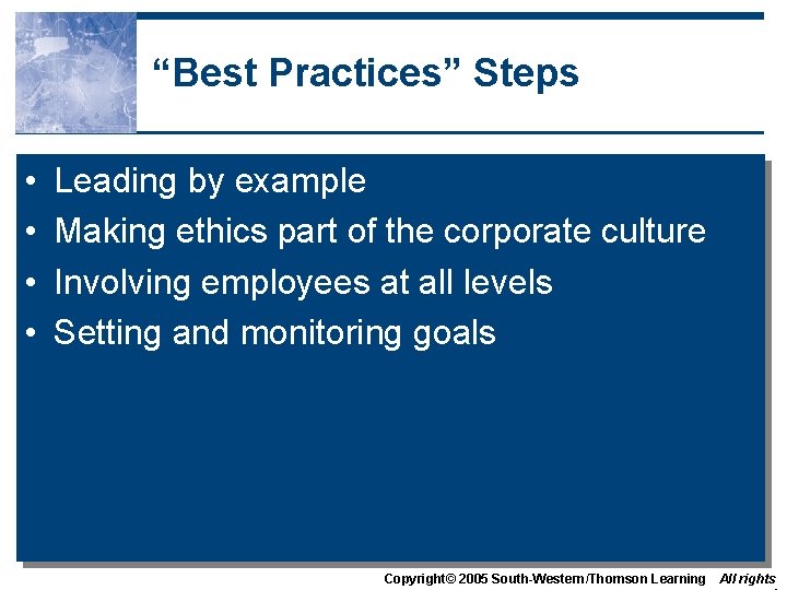 “Best Practices” Steps • • Leading by example Making ethics part of the corporate