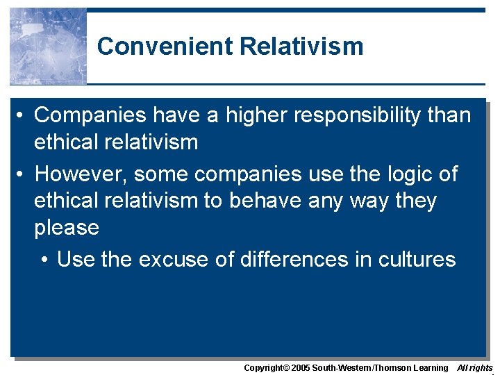 Convenient Relativism • Companies have a higher responsibility than ethical relativism • However, some