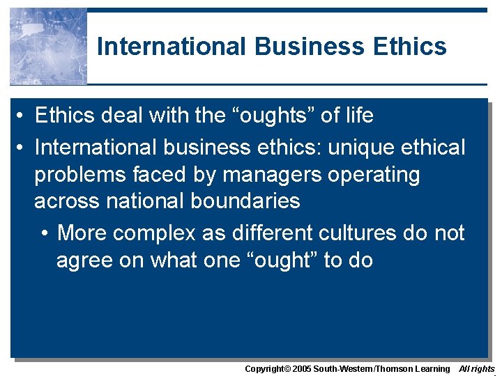 International Business Ethics • Ethics deal with the “oughts” of life • International business