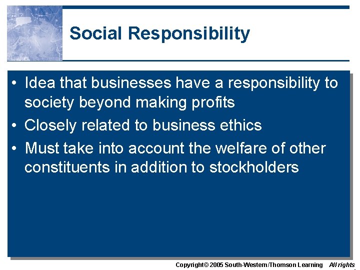 Social Responsibility • Idea that businesses have a responsibility to society beyond making profits