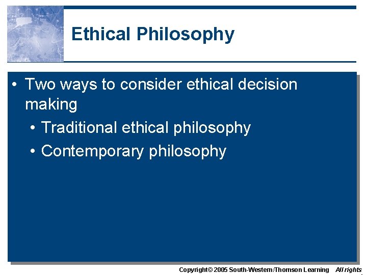 Ethical Philosophy • Two ways to consider ethical decision making • Traditional ethical philosophy