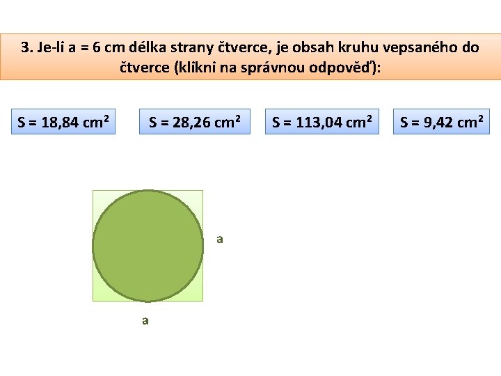 3. Je-li a = 6 cm délka strany čtverce, je obsah kruhu vepsaného do