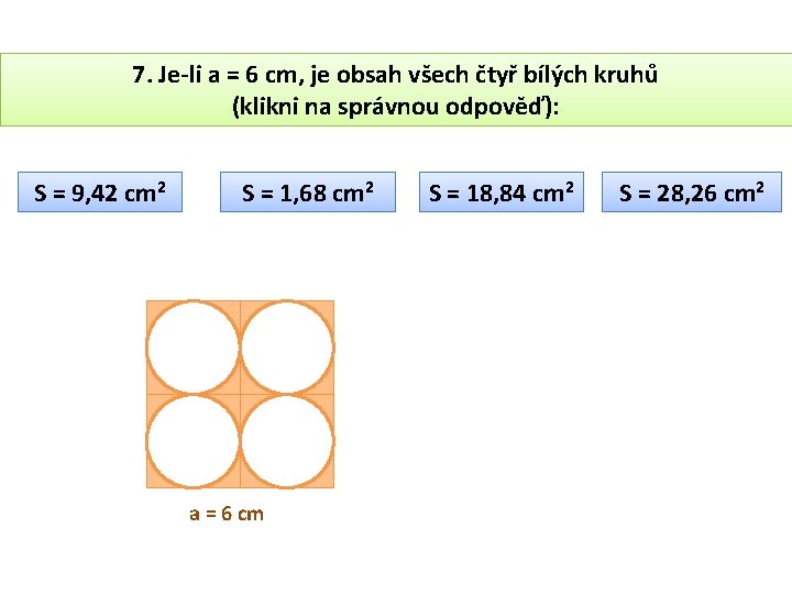 7. Je-li a = 6 cm, je obsah všech čtyř bílých kruhů (klikni na