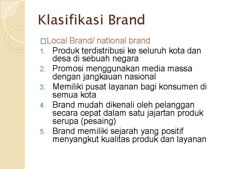 Klasifikasi Brand �Local Brand/ national brand 1. Produk terdistribusi ke seluruh 2. 3. 4.