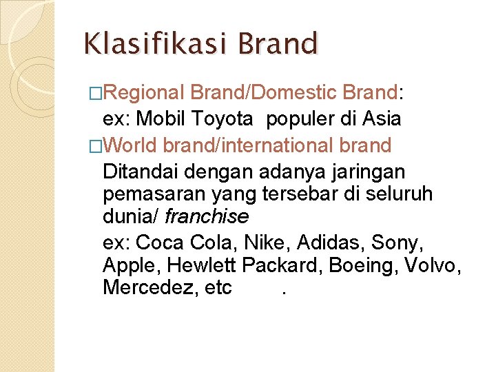 Klasifikasi Brand �Regional Brand/Domestic Brand: ex: Mobil Toyota populer di Asia �World brand/international brand