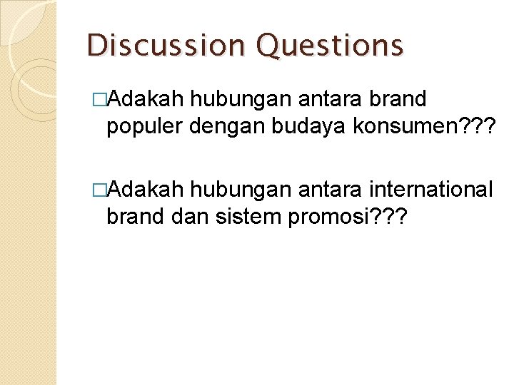 Discussion Questions �Adakah hubungan antara brand populer dengan budaya konsumen? ? ? �Adakah hubungan
