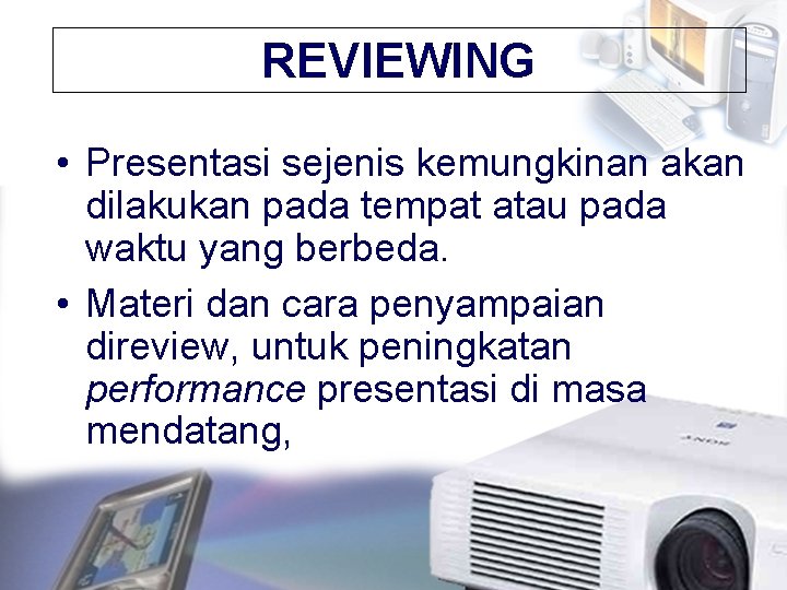 REVIEWING • Presentasi sejenis kemungkinan akan dilakukan pada tempat atau pada waktu yang berbeda.