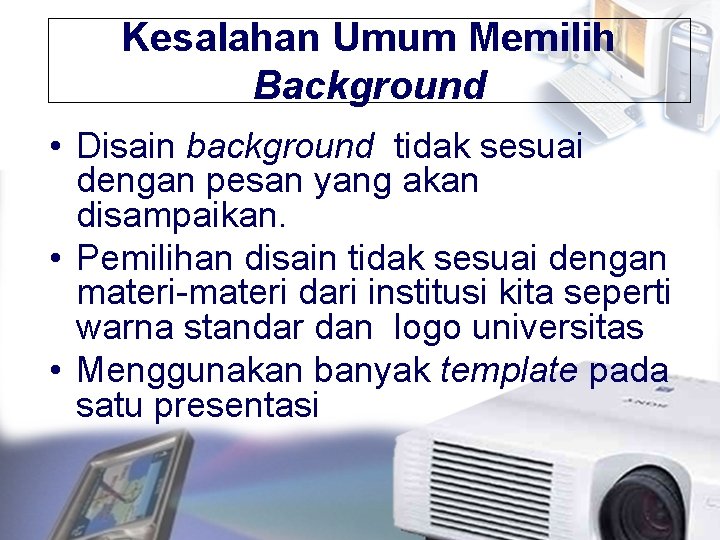 Kesalahan Umum Memilih Background • Disain background tidak sesuai dengan pesan yang akan disampaikan.