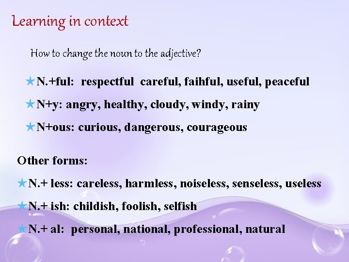 Learning in context How to change the noun to the adjective? ★ N. +ful: