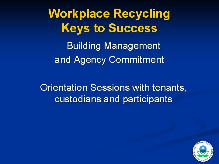 Workplace Recycling Keys to Success Building Management and Agency Commitment Orientation Sessions with tenants,