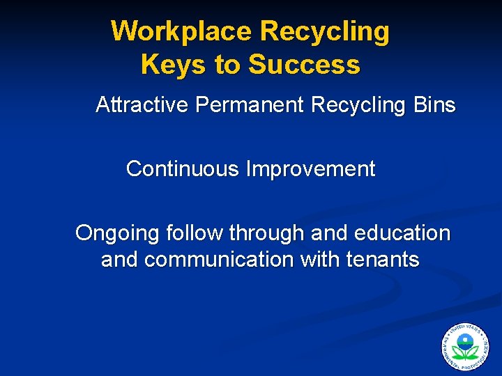 Workplace Recycling Keys to Success Attractive Permanent Recycling Bins Continuous Improvement Ongoing follow through