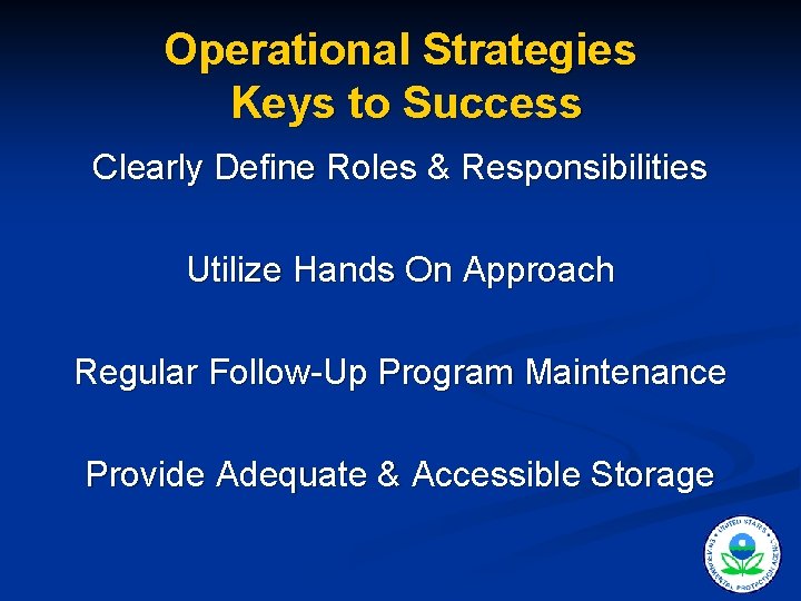 Operational Strategies Keys to Success Clearly Define Roles & Responsibilities Utilize Hands On Approach