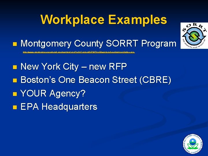 Workplace Examples n Montgomery County SORRT Program http: //www. montgomerycountymd. gov/swstmpl. asp? url=/Content/DPWT/solidwaste/education/sorrt/index. asp