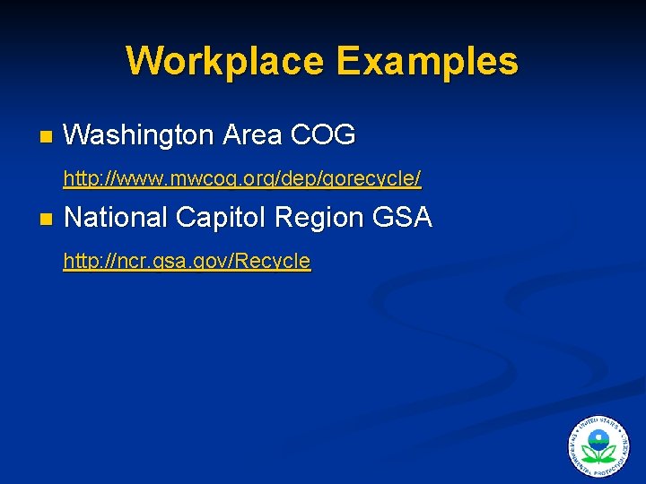 Workplace Examples n Washington Area COG http: //www. mwcog. org/dep/gorecycle/ n National Capitol Region