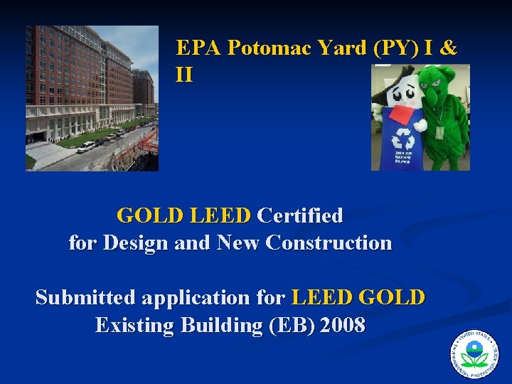 EPA Potomac Yard (PY) I & II GOLD LEED Certified for Design and New