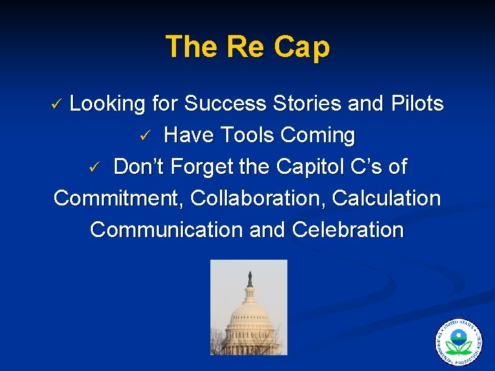 The Re Cap Looking for Success Stories and Pilots ü Have Tools Coming ü